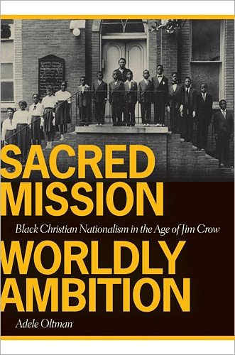 Cover for Adele Oltman · Sacred Mission, Worldly Ambition: Black Christian Nationalism in the Age of Jim Crow (Paperback Book) (2012)