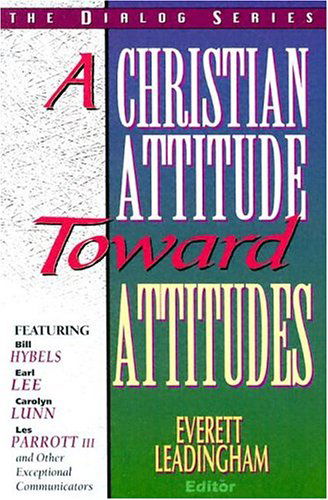 A Christian Attitude Toward Attitudes (Dialog) - Everett Leadingham - Books - Beacon Hill Press - 9780834115262 - August 7, 1995