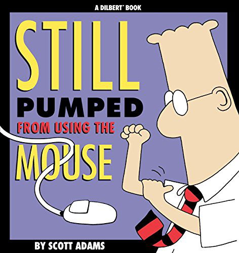 Cover for Scott Adams · Still Pumped from Using the Mouse (Taschenbuch) [Original edition] (1996)