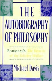 Cover for Michael Davis · The Autobiography of Philosophy: Rousseau's The Reveries of the Solitary Walker (Hardcover Book) (1999)