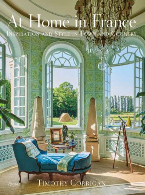 Cover for Timothy Corrigan · At Home in France: Inspiration and Style in Town and Country (Inbunden Bok) (2024)