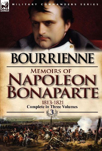 Cover for Louis Antonine Fauve De Bourrienne · Memoirs of Napoleon Bonaparte: Volume 3-1813-1821 (Hardcover Book) [Abridged edition] (2012)