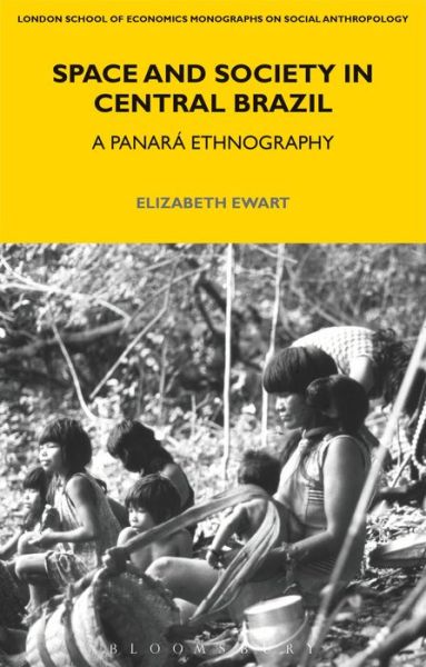 Cover for Elizabeth Ewart · Space and Society in Central Brazil: A Panara Ethnography - LSE Monographs on Social Anthropology (Paperback Book) (2013)