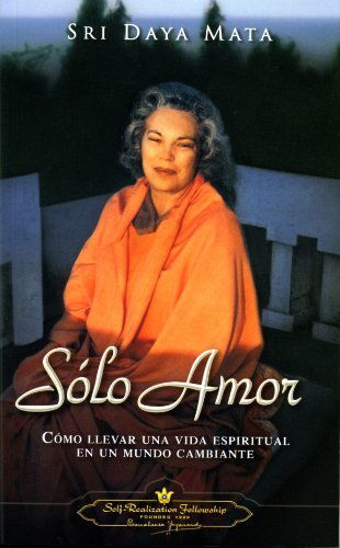 Cover for Sri Daya Mata · Sólo Amor: Cómo Llevar Una Vida Espiritual en Un Mundo Cambiante (Only Love: Living the Spiritual Life in a Changing World) (Spanish Version) (Spanish Edition) (Pocketbok) [Spanish edition] (2009)