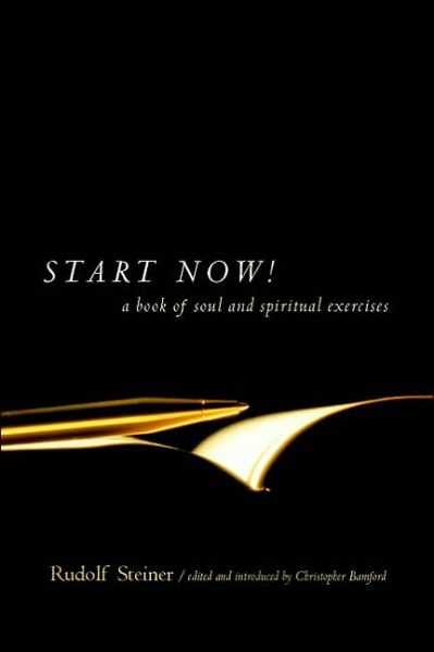 Start Now: Meditation Instructions, Meditations, Prayers, Verses for the Dead, Karma and Other Spiritual Practices for Beginners and Advanced Students - Rudolf Steiner - Boeken - Anthroposophic Press Inc - 9780880105262 - 1 juni 2002