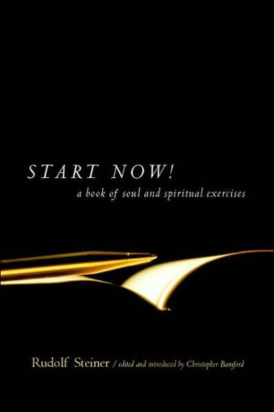 Start Now: Meditation Instructions, Meditations, Prayers, Verses for the Dead, Karma and Other Spiritual Practices for Beginners and Advanced Students - Rudolf Steiner - Bøger - Anthroposophic Press Inc - 9780880105262 - 1. juni 2002