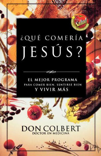 Cover for Colbert, M D Don, M D · Que Comeria Jesus?: El Mejor Programa Para Comer Bien, Sentirse Bien, y Vivir Mas (Paperback Book) [Uitgawe and Revised and Updated to Include New Dev edition] (2003)