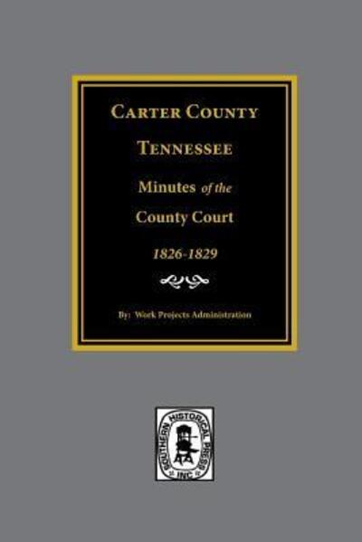 Cover for Works Project Administration · Carter County, TN Minutes of the County Court, 1826-1829 (Paperback Book) (2014)