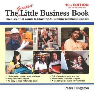 Peter Hingston · The Greatest Little Business Book: The Essential Guide to Starting & Running a Small Business (Paperback Book) [10 Revised edition] (2010)