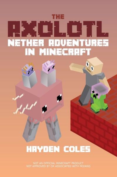 Cover for Hayden Coles · Axolotl Nether Adventures in Minecraft - Axolotl Adventures in Minecraft (Taschenbuch) (2021)