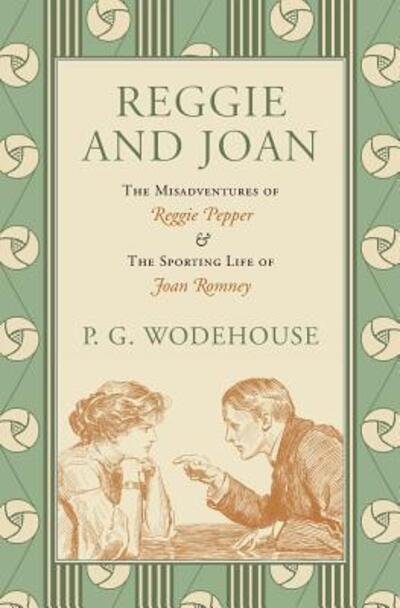 Cover for P. G. Wodehouse · Reggie and Joan : The Misadventures of Reggie Pepper &amp; The Sporting Life of Joan Romney (Paperback Book) (2017)