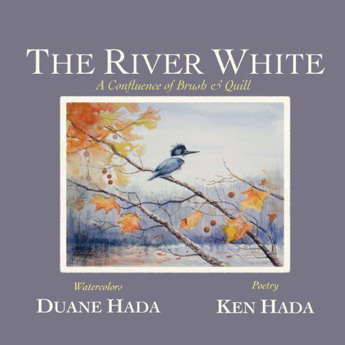 Cover for Ken Hada · The River White: a Confluence of Brush &amp; Quill (Taschenbuch) (2011)
