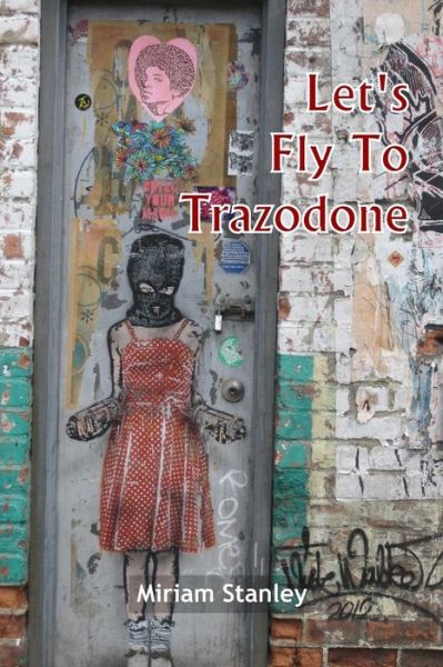 Cover for Miriam Stanley · Let's Fly to Trazodone: Poetry by Miriam Stanley (Paperback Book) (2014)