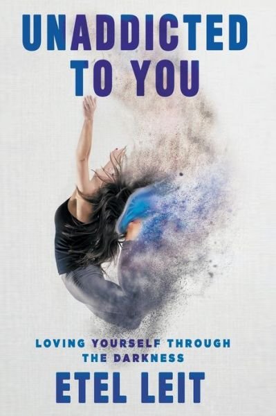 Cover for Etel Leit · UnAddicted to You: Loving Yourself Through the Darkness (Paperback Bog) (2021)