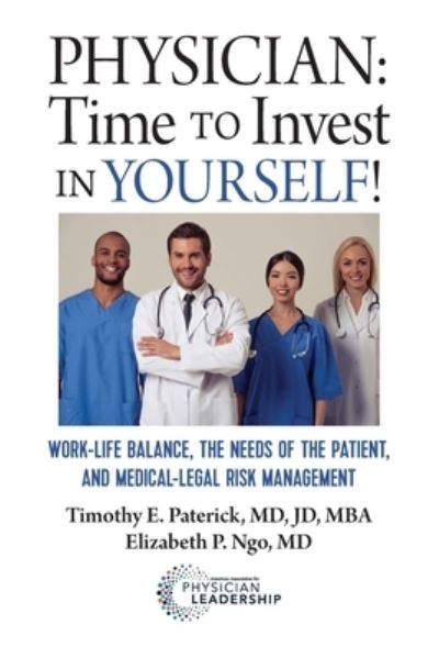 Physician : Time to Invest in Yourself : Work-Life Balance, the Needs of the Patient, and Medical-Legal Risk Management - Timothy E. Paterick - Książki - Greenbranch Publishing - 9780997447262 - 12 stycznia 2017