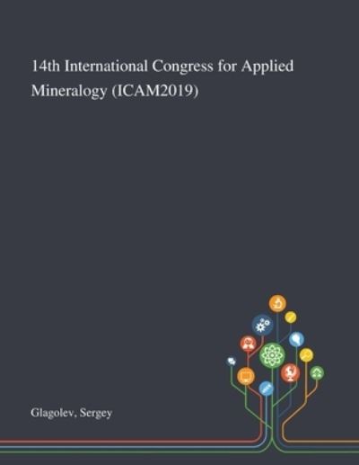 Cover for Sergey Glagolev · 14th International Congress for Applied Mineralogy (ICAM2019) (Paperback Book) (2020)