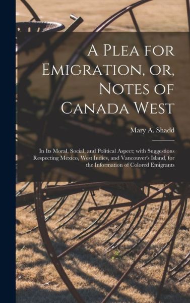 Cover for Mary a 1823-1893 Shadd · A Plea for Emigration, or, Notes of Canada West [microform] (Hardcover bog) (2021)