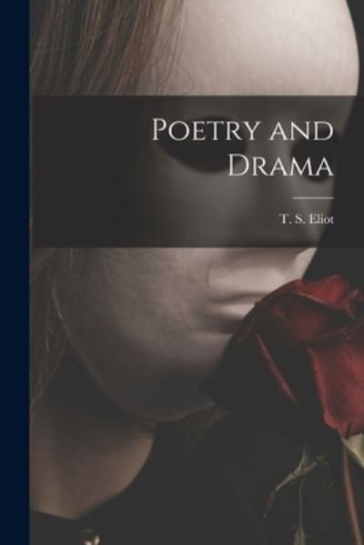 Cover for T S (Thomas Stearns) 1888-1 Eliot · Poetry and Drama (Taschenbuch) (2021)