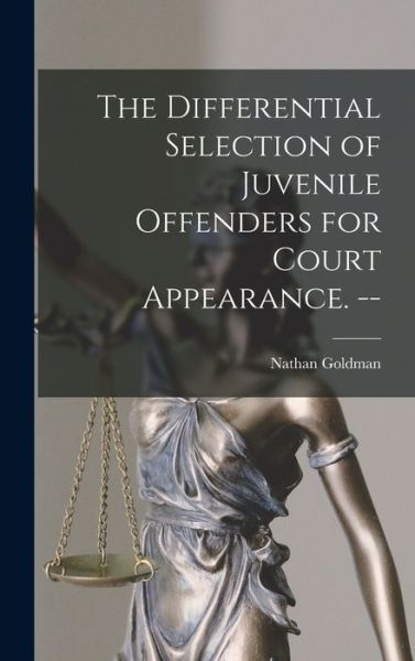 Cover for Nathan Goldman · The Differential Selection of Juvenile Offenders for Court Appearance. -- (Hardcover bog) (2021)
