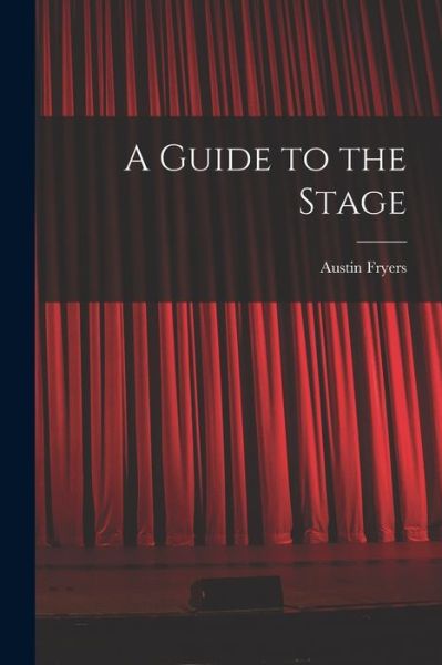 Cover for Austin Fryers · A Guide to the Stage (Paperback Book) (2021)