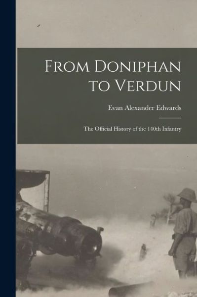 Cover for Evan Alexander Edwards · From Doniphan to Verdun; the Official History of the 140th Infantry (Paperback Book) (2021)