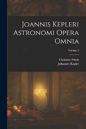 Cover for Johannes Kepler · Joannis Kepleri Astronomi Opera Omnia; Volume 2 (Bog) (2022)