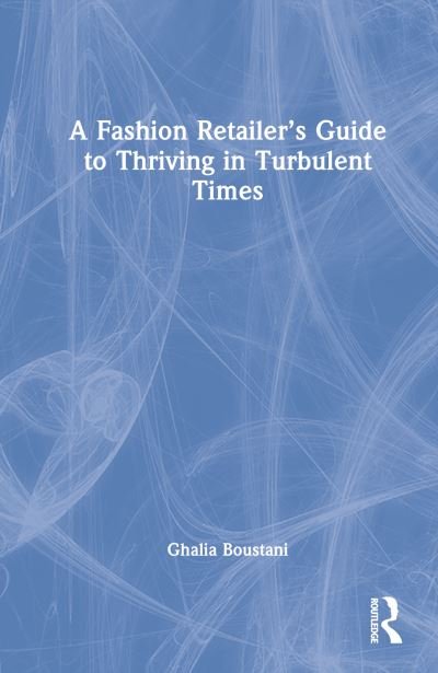 Cover for Ghalia Boustani · A Fashion Retailer’s Guide to Thriving in Turbulent Times (Hardcover Book) (2022)