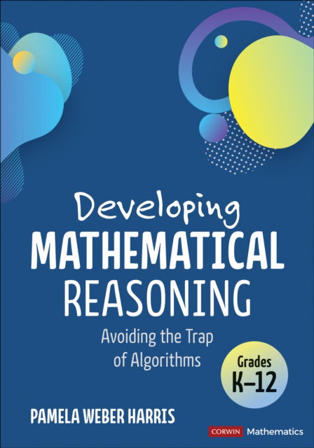 Cover for Pamela Weber Harris · Developing Mathematical Reasoning: Avoiding the Trap of Algorithms - Corwin Mathematics Series (Paperback Book) (2025)