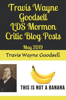 Cover for Travis Wayne Goodsell · Travis Wayne Goodsell LDS Mormon Critic Blog Posts (Paperback Book) (2019)