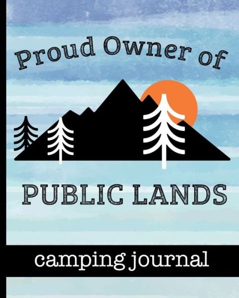 Cover for HJ Designs · Proud Owner of Public Lands - Camping Journal - Mountain Sunset Design (Paperback Bog) (2019)