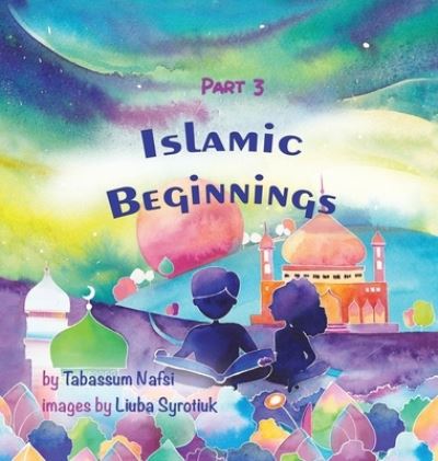 Cover for Tabassum Nafsi · Islamic Beginnings Part 3 (Hardcover Book) (2020)