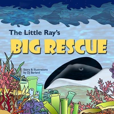 The Little Ray's Big Rescue - Dj Barland - Livros - Independently Published - 9781090787262 - 8 de maio de 2019