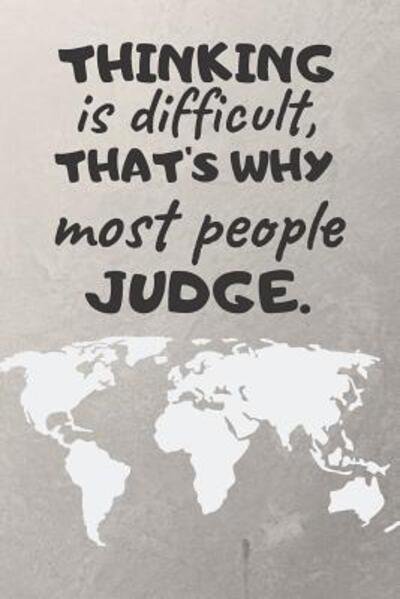Thinking Is Difficult, That's Why Most People Judge. - Ehj Finance - Bøger - Independently Published - 9781091441262 - 24. marts 2019