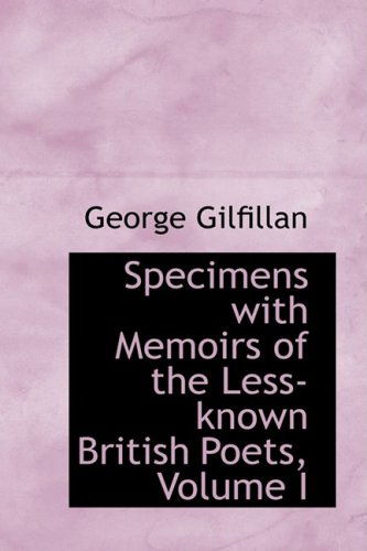 Cover for George Gilfillan · Specimens with Memoirs of the Less-known British Poets, Volume I (Paperback Book) (2009)