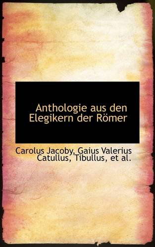 Cover for Carolus Jacoby · Anthologie Aus den Elegikern Der Römer (Paperback Book) [German edition] (2009)