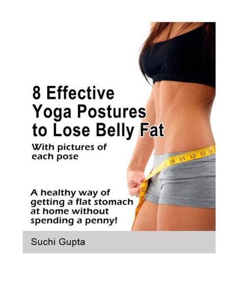 8 Effective Yoga Postures to Lose Belly Fat - Suchi Gupta - Books - Lulu Press, Inc. - 9781105742262 - May 9, 2012