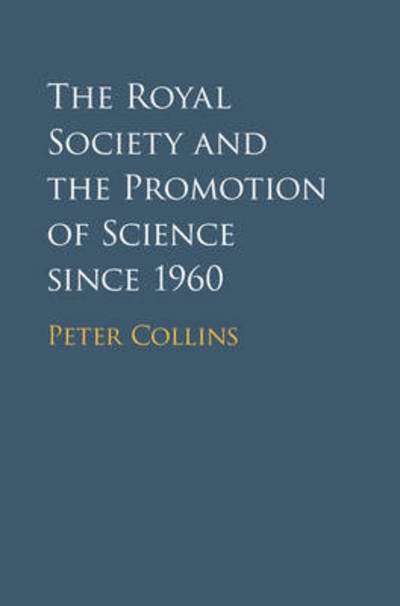 The Royal Society and the Promotion of Science since 1960 - Peter Collins - Books - Cambridge University Press - 9781107029262 - November 12, 2015