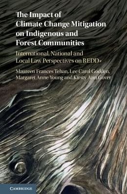Cover for Tehan, Maureen F. (University of Melbourne) · The Impact of Climate Change Mitigation on Indigenous and Forest Communities: International, National and Local Law Perspectives on REDD+ (Hardcover Book) (2017)