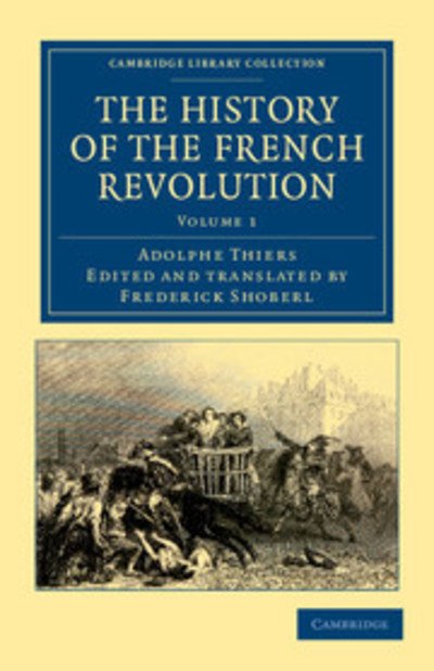 The History of the French Revolution - Cambridge Library Collection - European History - Adolphe Thiers - Livros - Cambridge University Press - 9781108035262 - 10 de novembro de 2011