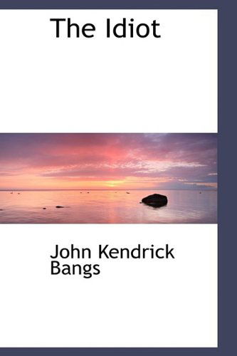 Cover for John Kendrick Bangs · The Idiot (Hardcover Book) (2009)