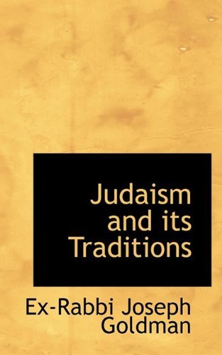 Cover for Ex-rabbi Joseph Goldman · Judaism and Its Traditions (Pocketbok) (2009)