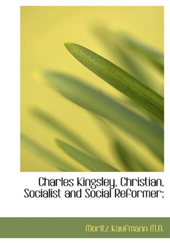 Cover for Moritz Kaufmann · Charles Kingsley, Christian, Socialist and Social Reformer; (Hardcover Book) (2009)