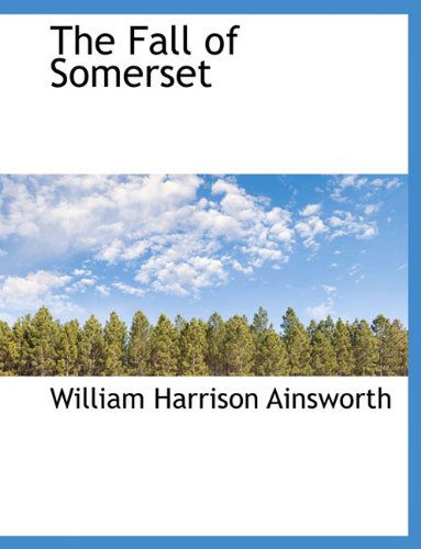 Cover for William Harrison Ainsworth · The Fall of Somerset (Hardcover Book) (2009)