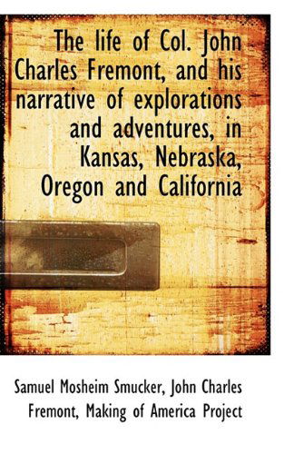 Cover for John Charles Fremont · The Life of Col. John Charles Fremont, and His Narrative of Explorations and Adventures, in Kansas, (Paperback Book) (2009)