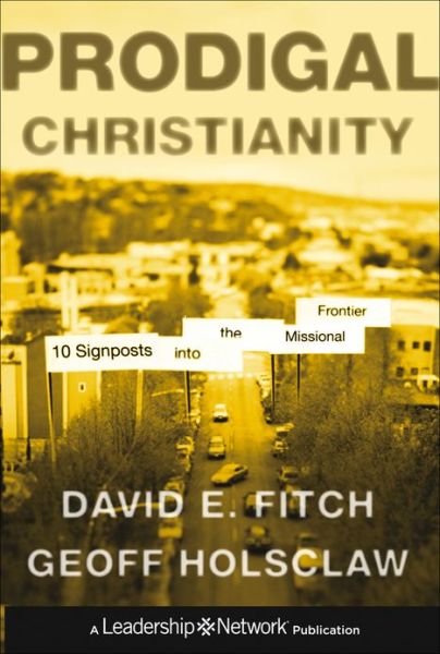 Cover for David E. Fitch · Prodigal Christianity: 10 Signposts into the Missional Frontier - Jossey-Bass Leadership Network Series (Hardcover Book) (2013)