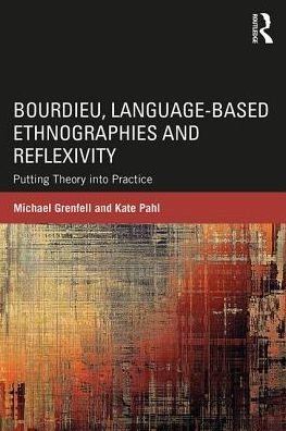 Cover for Grenfell, Michael (Southampton University, UK) · Bourdieu, Language-based Ethnographies and Reflexivity: Putting Theory into Practice (Pocketbok) (2018)