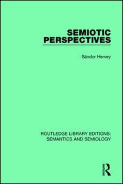 Cover for Sandor Hervey · Semiotic Perspectives - Routledge Library Editions: Semantics and Semiology (Paperback Book) (2018)