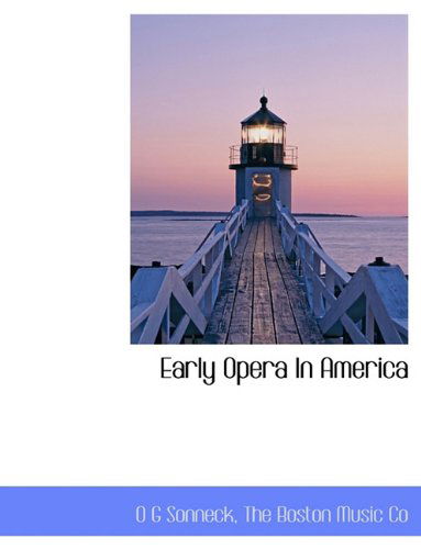 Cover for O G Sonneck · Early Opera in America (Paperback Book) (2010)