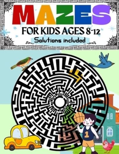 Cover for Jennifer Moore · Mazes for Kids Ages 8-12 Solutions Included Maze Activity Book 8-10, 9-12, 10-12 Year Old Workbook for Children with Games, Puzzles, and Problem-Solving (Maze Learning Activity Book for Kids) (Book) (2021)