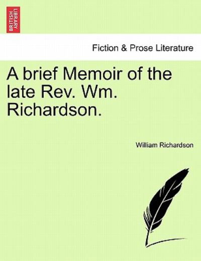 Cover for William Richardson · A Brief Memoir of the Late Rev. Wm. Richardson. (Paperback Book) (2011)